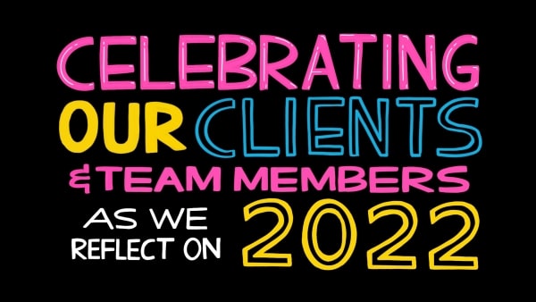 Celebrating Our Clients and Team Members as We Reflect on 2022